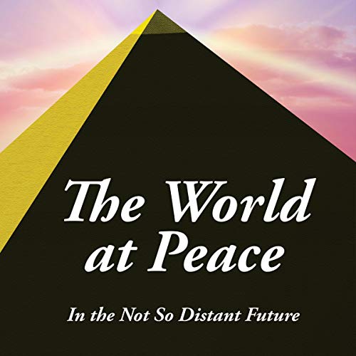 The World At Peace: In The Not So Distant Future The Word Of My Testimony